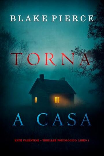 Torna a Casa (Kate Valentine – Thriller Psicologico, Libro 1) Torna a Casa (Kate Valentine – Thriller Psicologico, Libro 1)